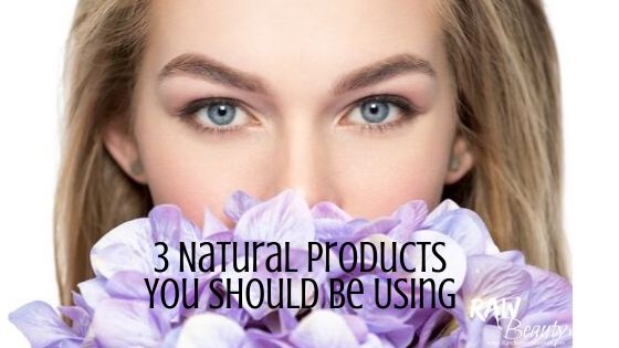 3 Natural Products You Should Be Using