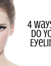 4 Ways to Do Your Eyeliner 