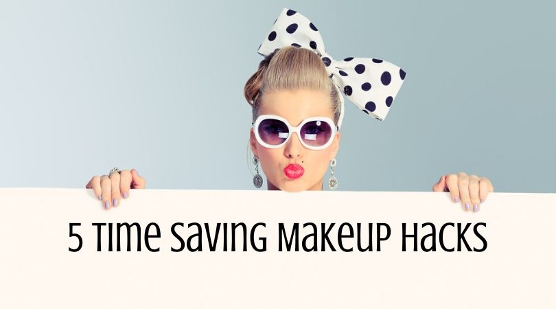 5 Time Saving Makeup Hacks