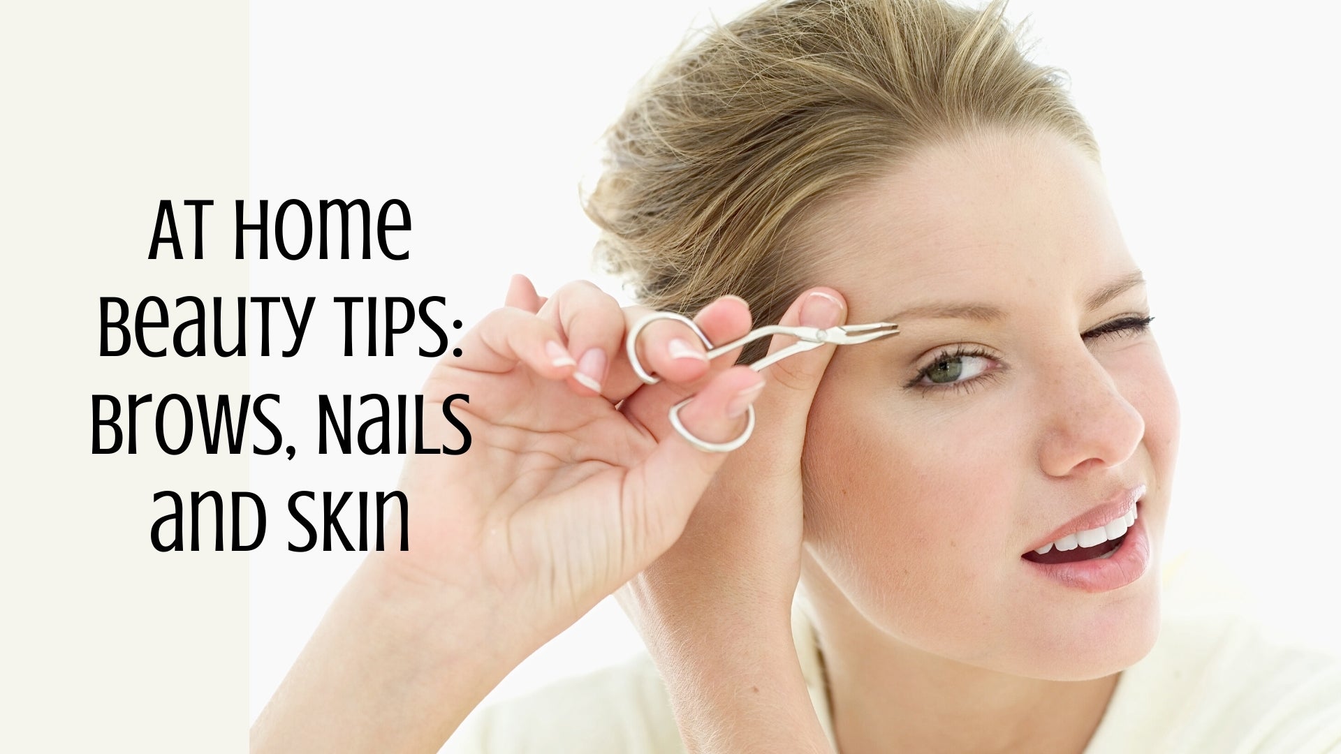 At Home Beauty Tips: Brows, Nails and Skin