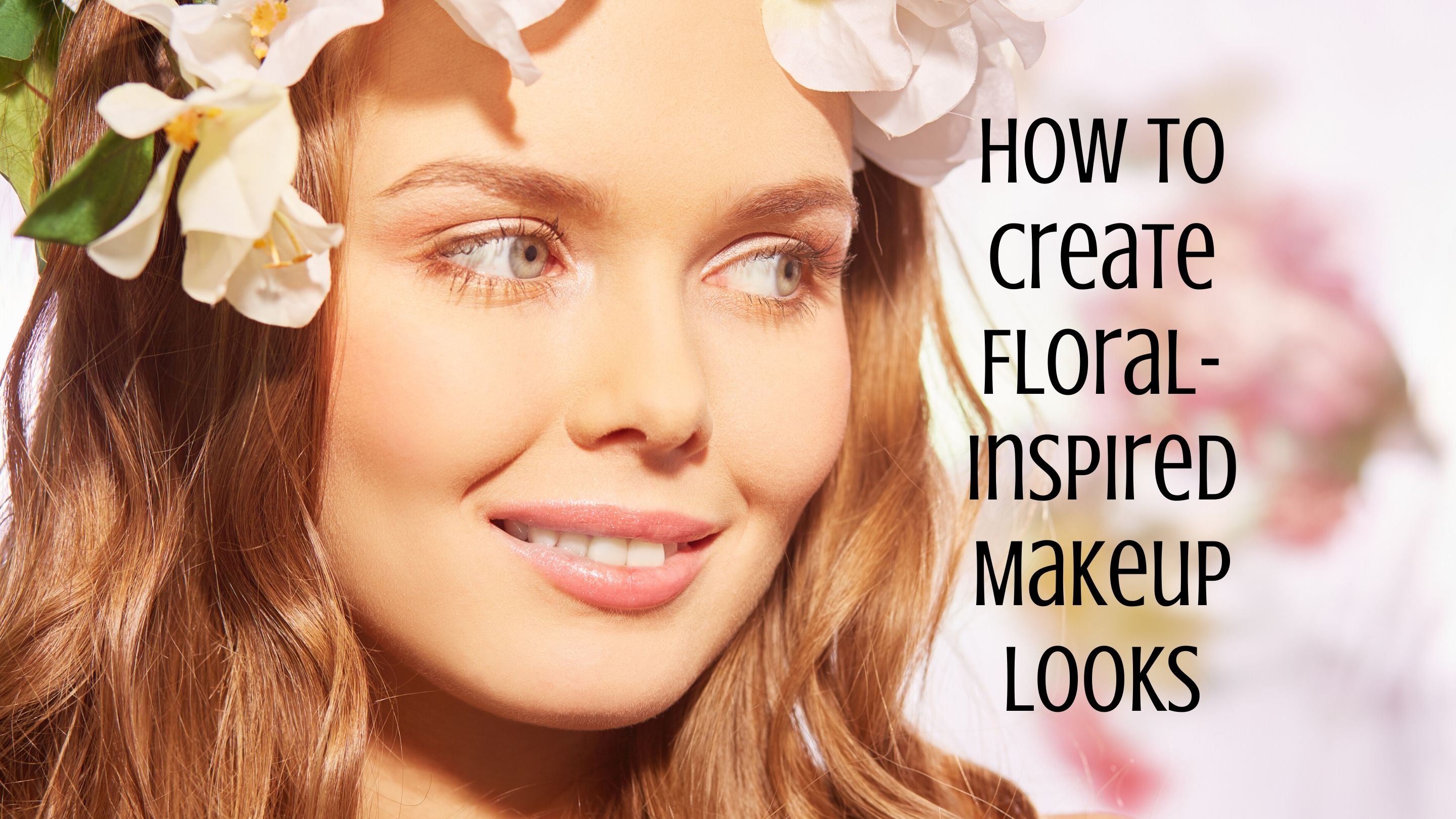 How to Create Floral-Inspired Makeup Looks