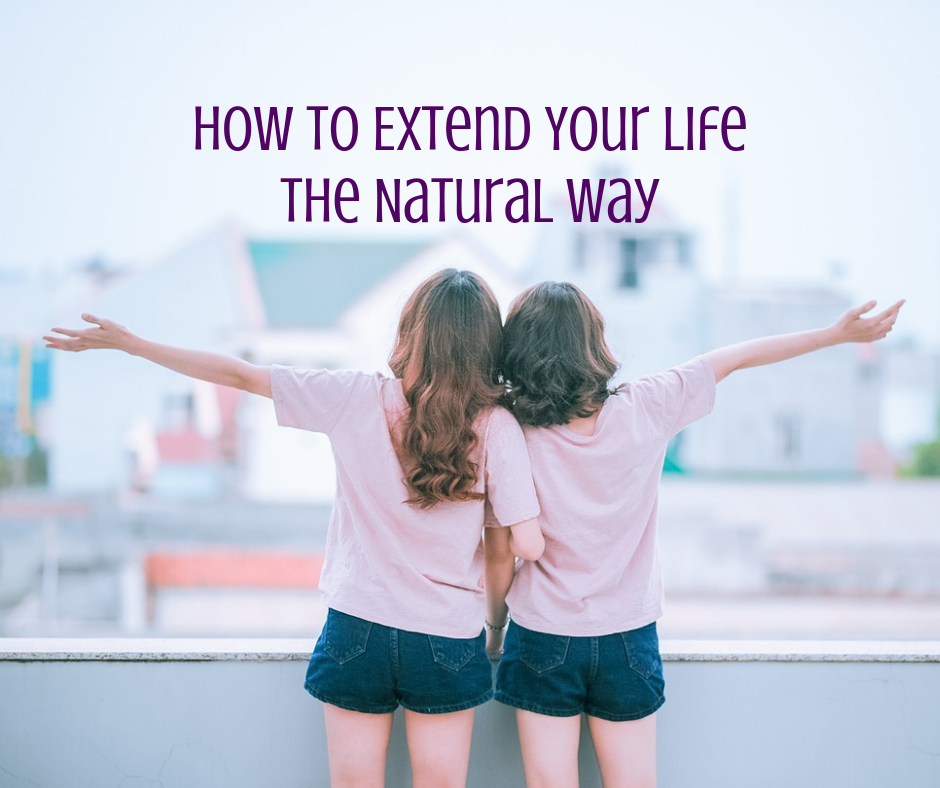 How to Extend Your Life the Natural Way