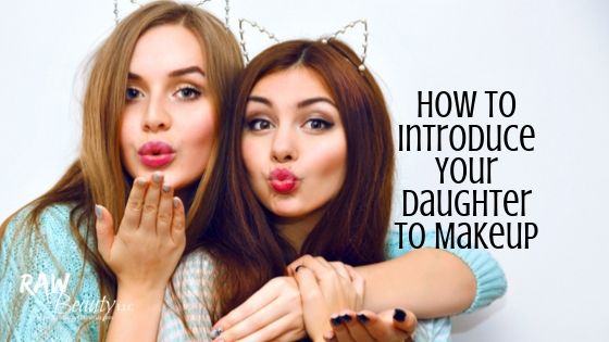 How to Introduce Your Daughter to Makeup