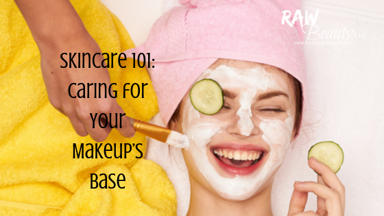 Skincare 101: Caring for Your Makeup’s Base