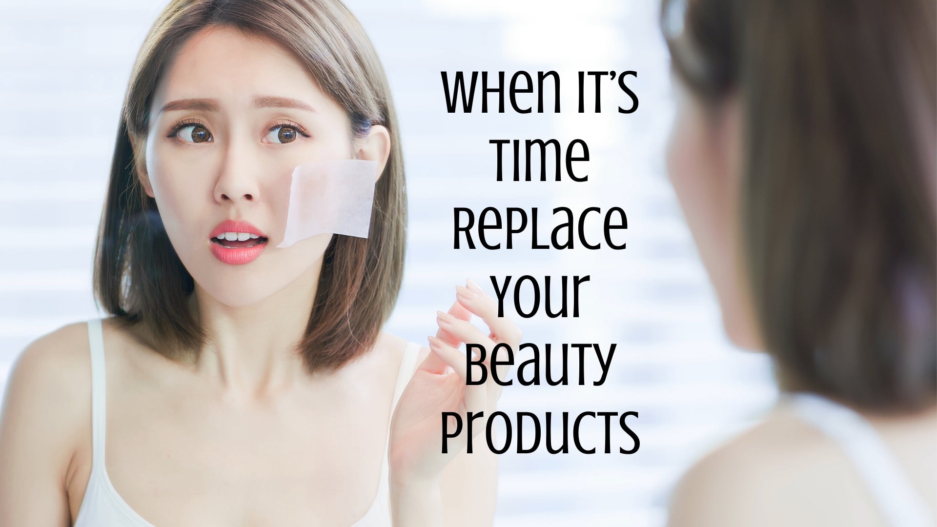 When It’s Time Replace Your Beauty Products