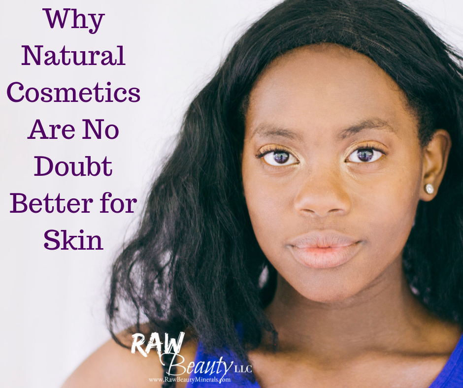 The Case For Raw Beauty: Why Natural Cosmetics Are No Doubt Better for Skin
