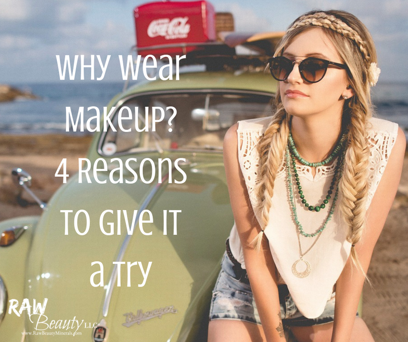 Why Wear Makeup? 4 Reasons to Give It a Try